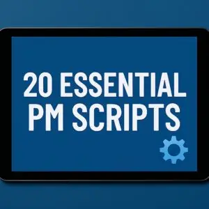 20 Essential PM Scripts